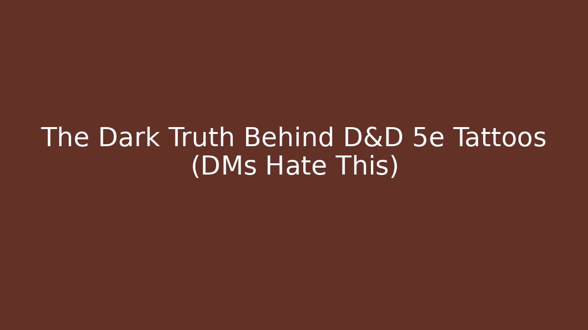 The Dark Truth Behind D&D 5e Tattoos (DMs Hate This)