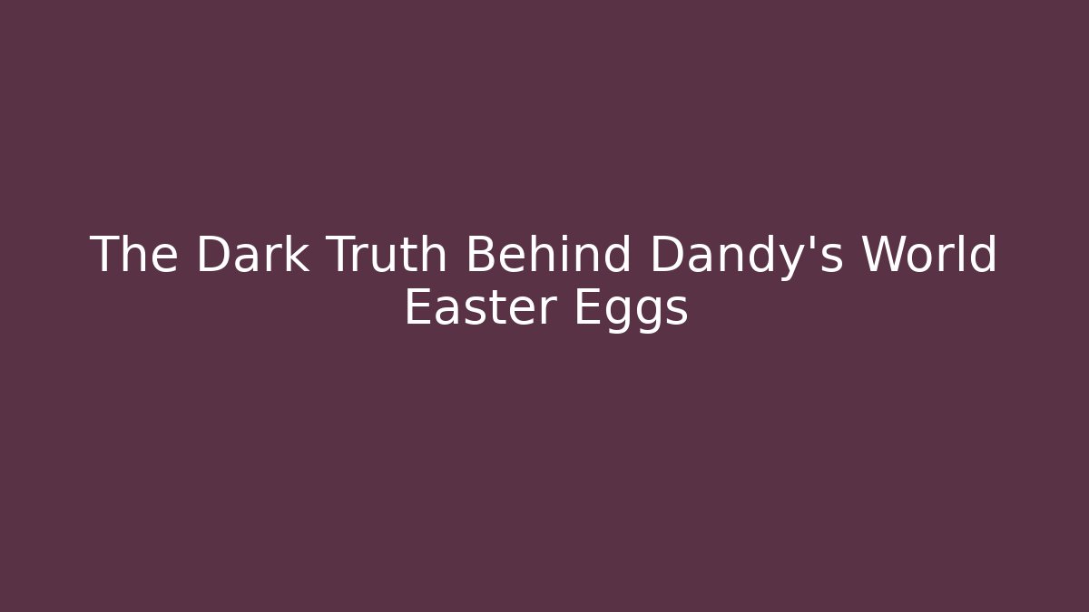 The Dark Truth Behind Dandy's World Easter Eggs - Critter Realm