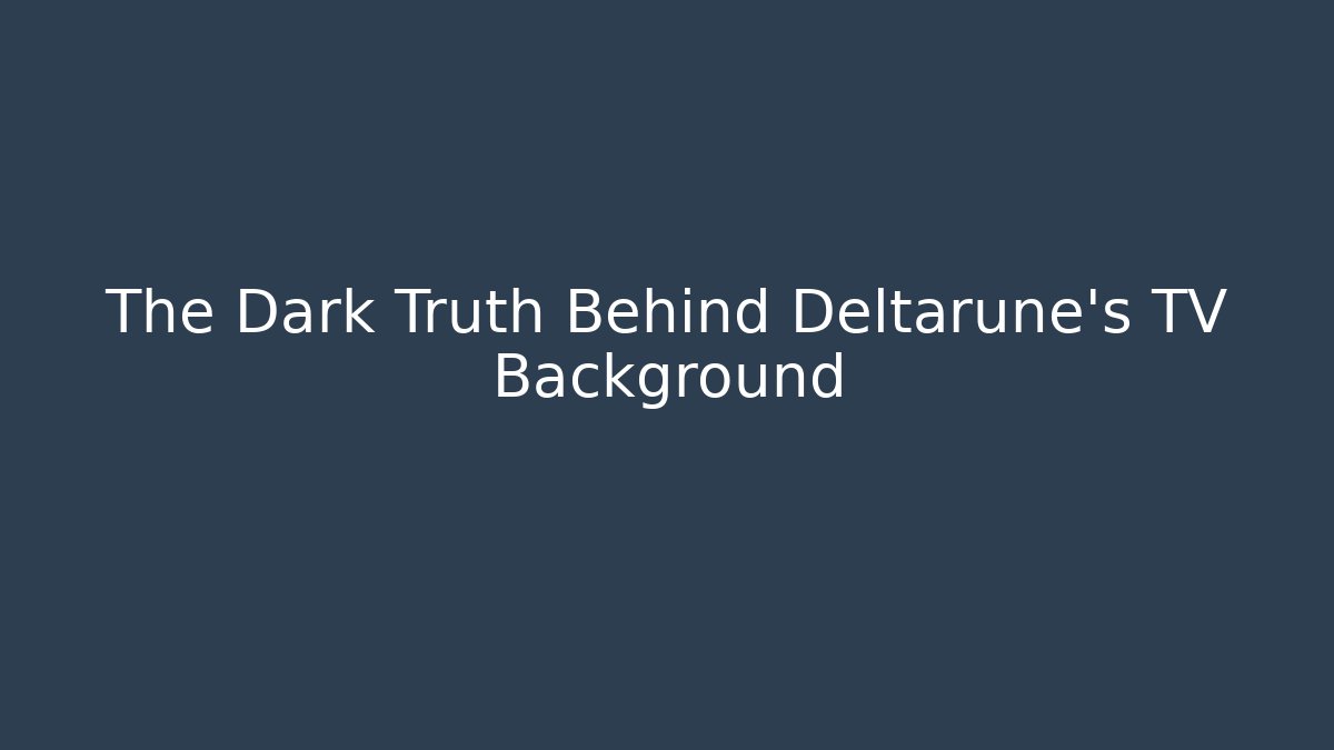 The Dark Truth Behind Deltarune's TV Background
