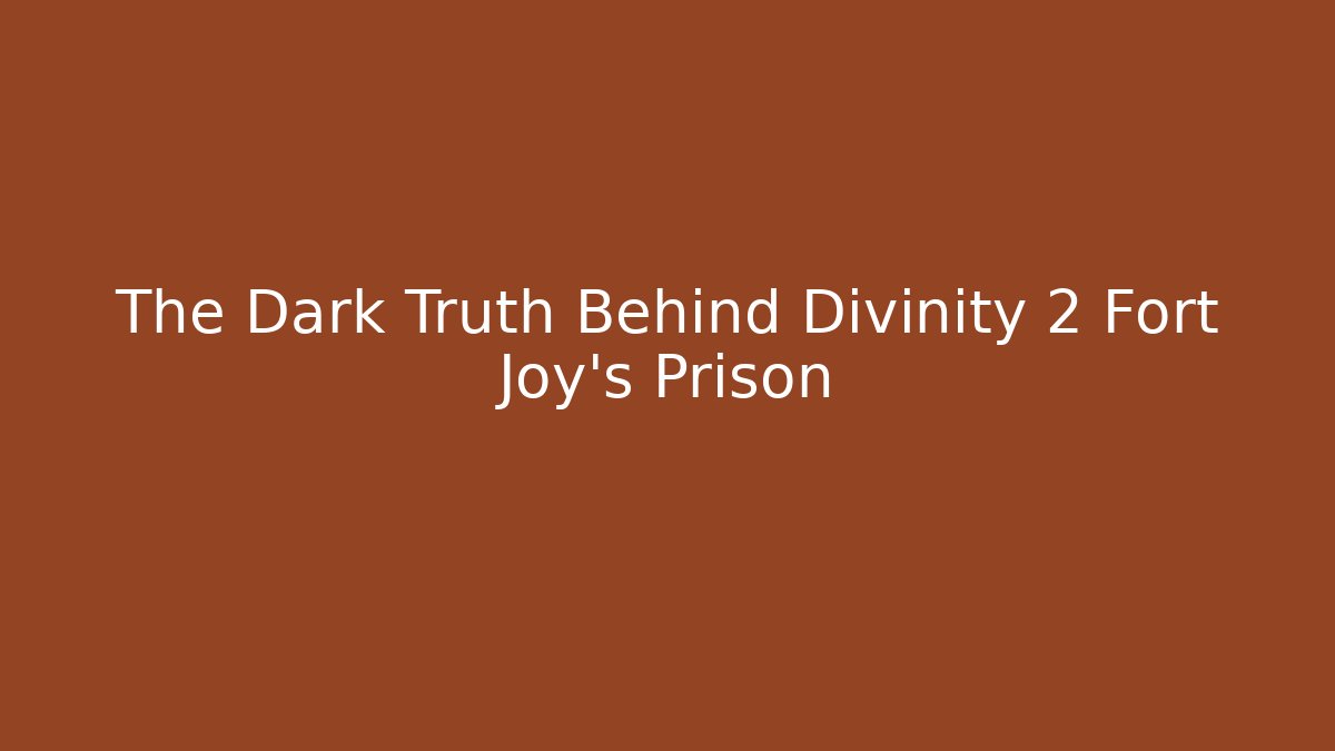 The Dark Truth Behind Divinity 2 Fort Joy's Prison