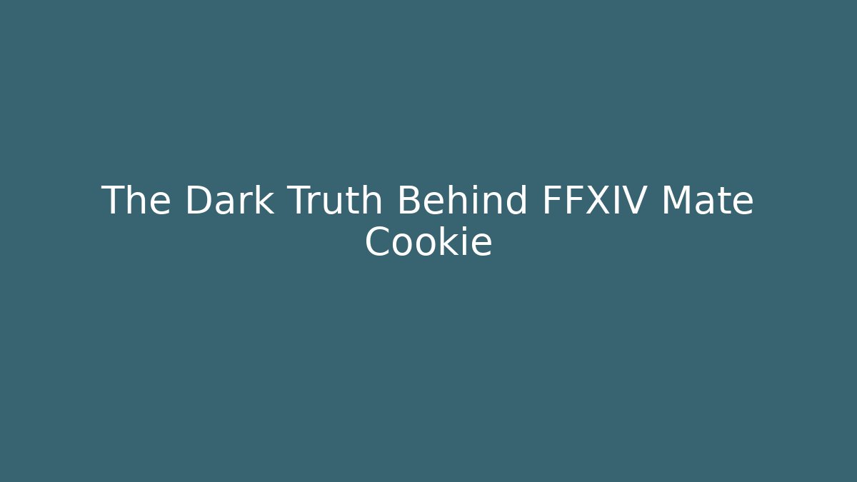 The Dark Truth Behind FFXIV Mate Cookie