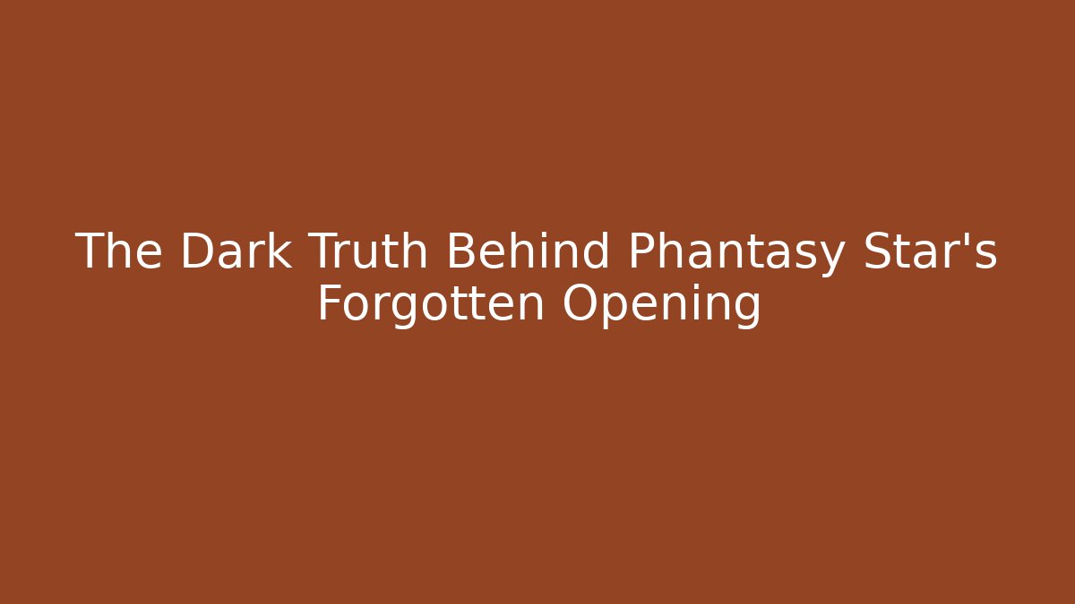 The Dark Truth Behind Phantasy Star's Forgotten Opening
