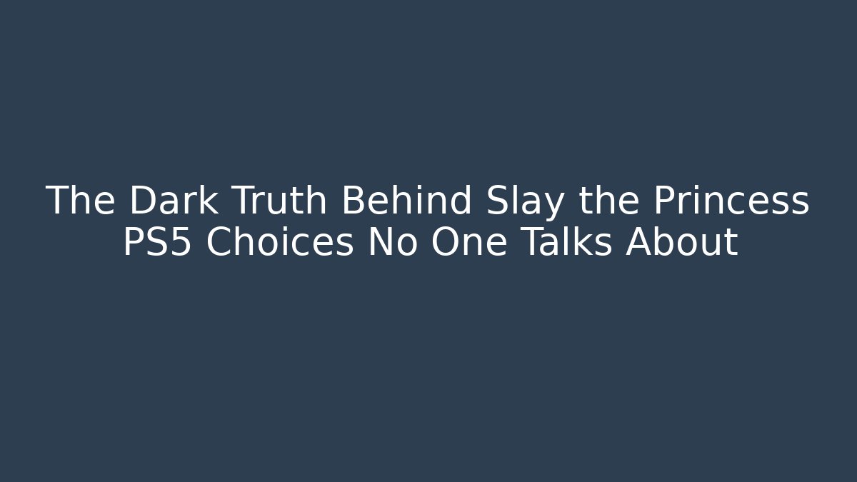 The Dark Truth Behind Slay the Princess PS5 Choices No One Talks About