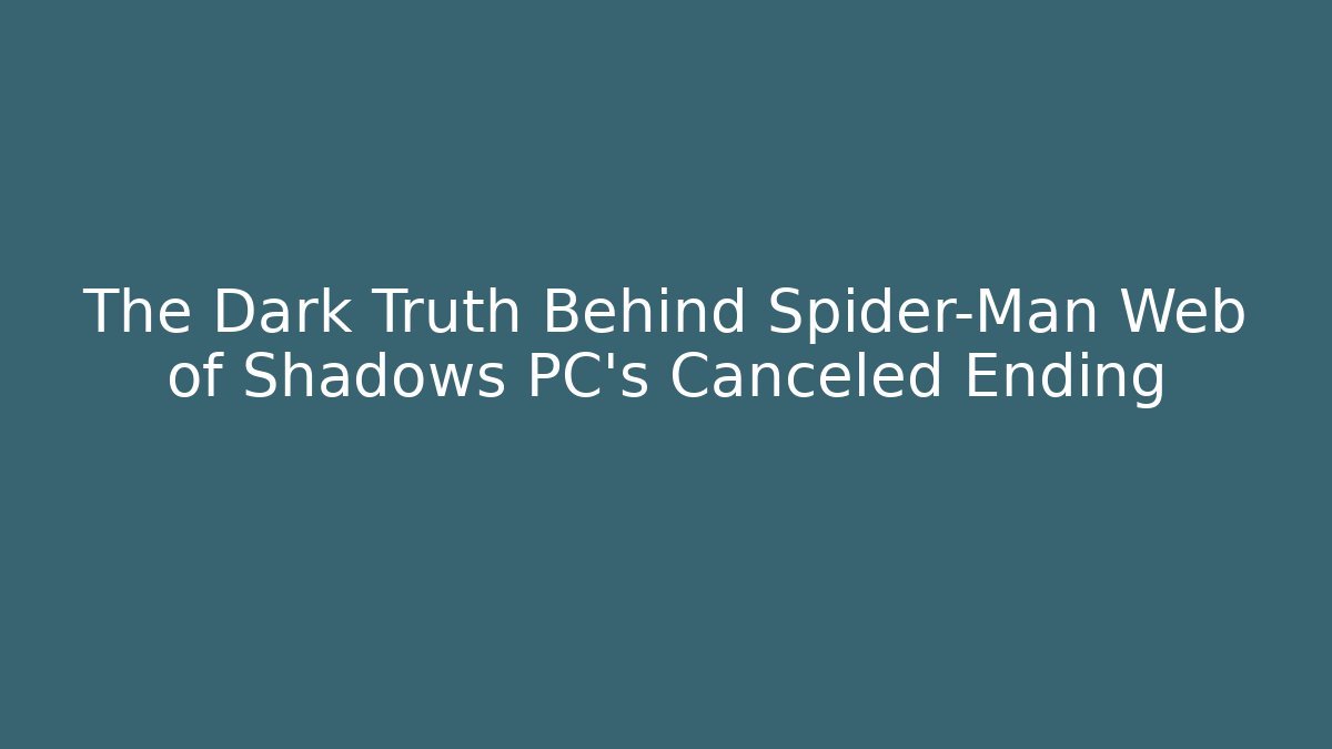 The Dark Truth Behind Spider-Man Web of Shadows PC's Canceled Ending - Critter Realm