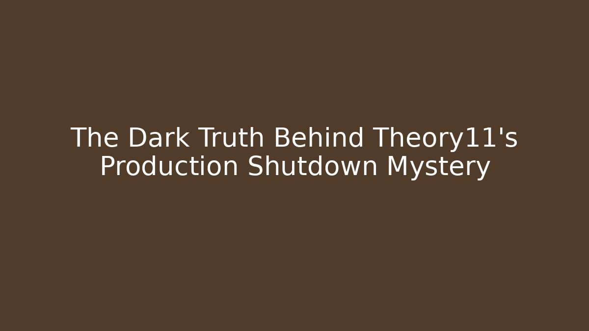 The Dark Truth Behind Theory11's Production Shutdown Mystery