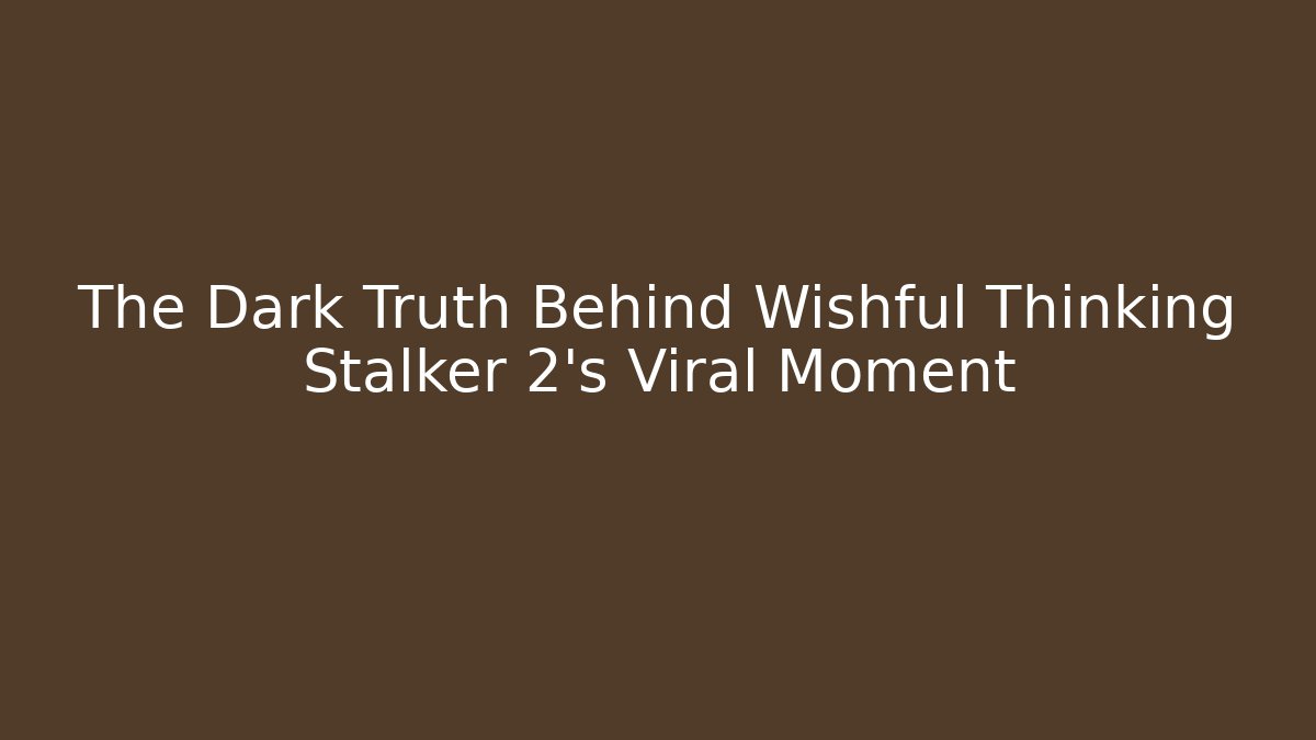 The Dark Truth Behind Wishful Thinking Stalker 2's Viral Moment