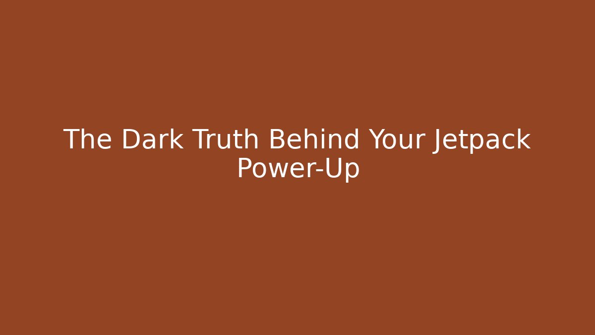 The Dark Truth Behind Your Jetpack Power-Up