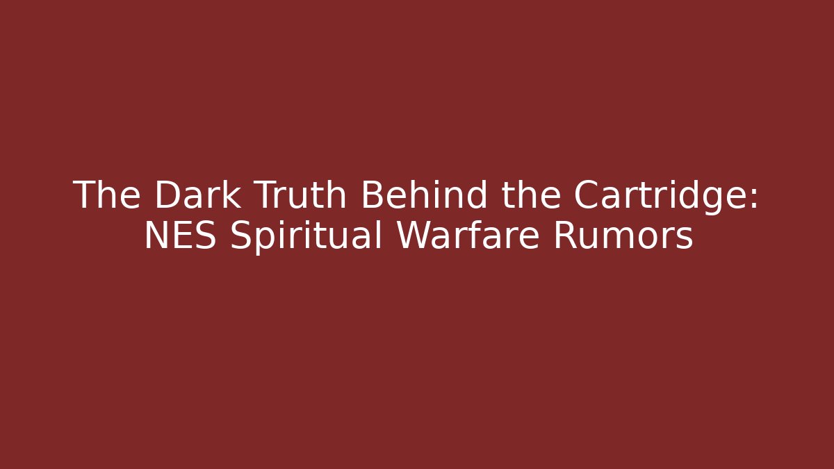 The Dark Truth Behind the Cartridge: NES Spiritual Warfare Rumors