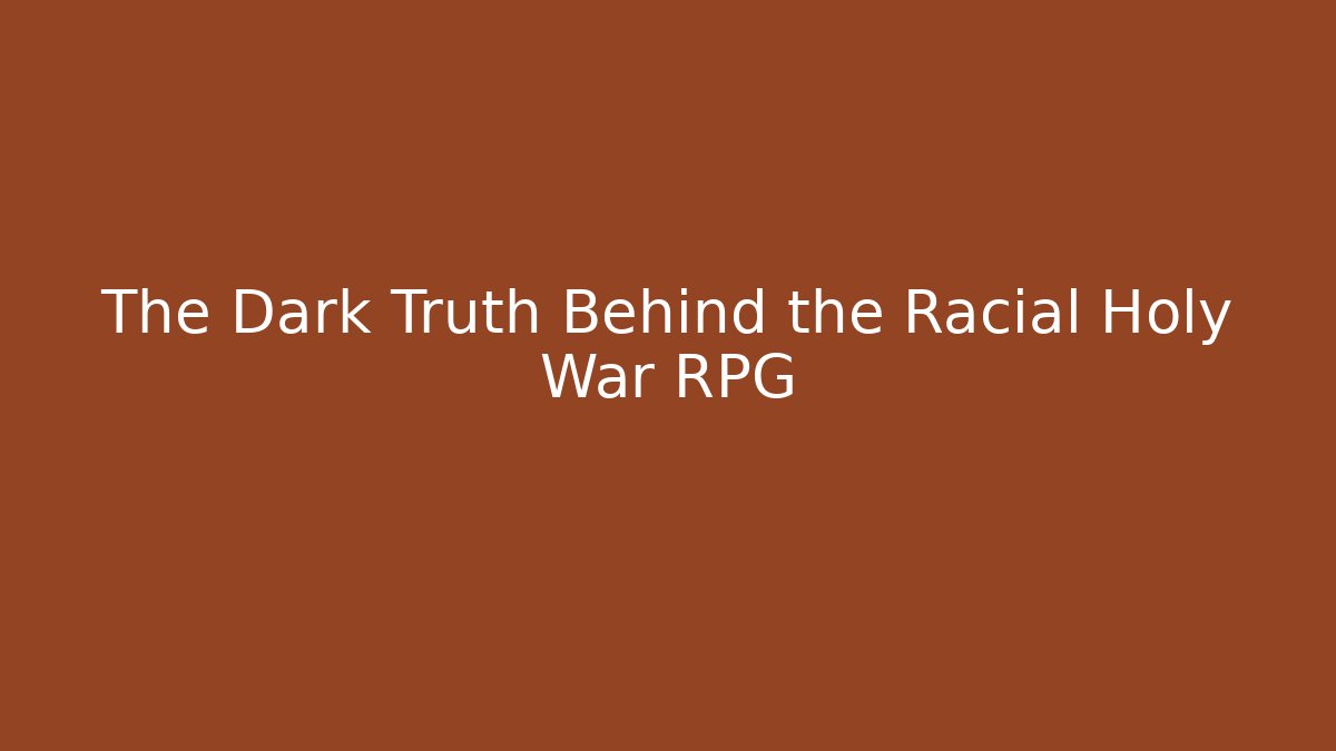 The Dark Truth Behind the Racial Holy War RPG
