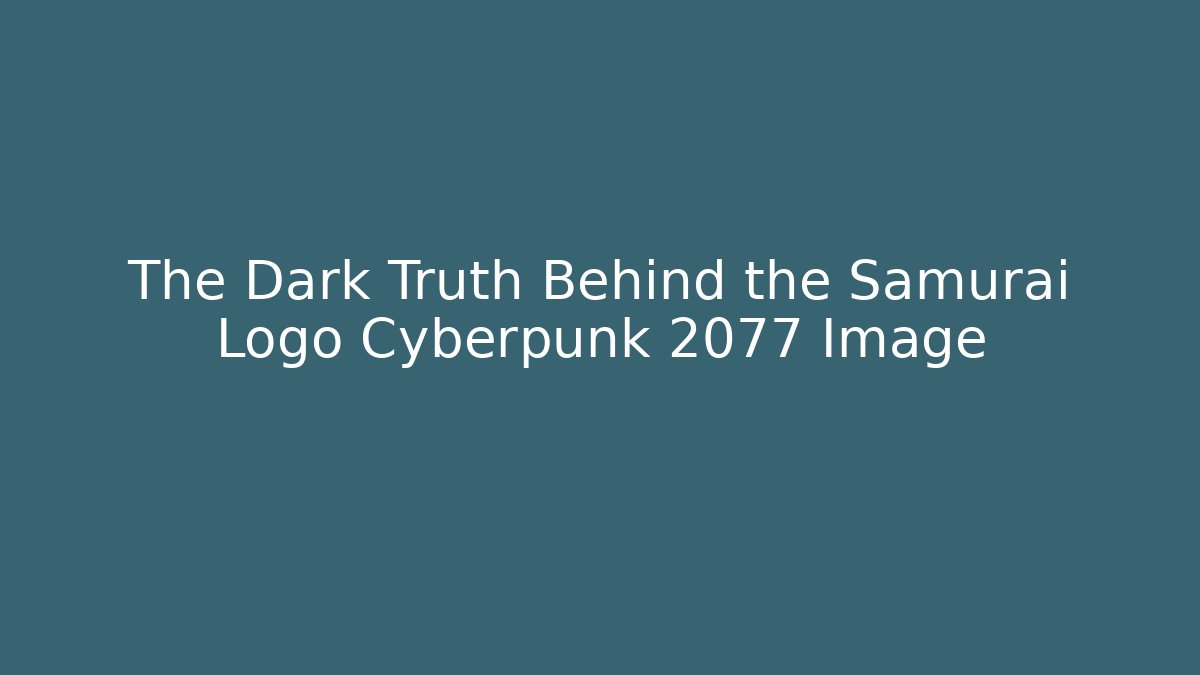 The Dark Truth Behind the Samurai Logo Cyberpunk 2077 Image - Critter Realm