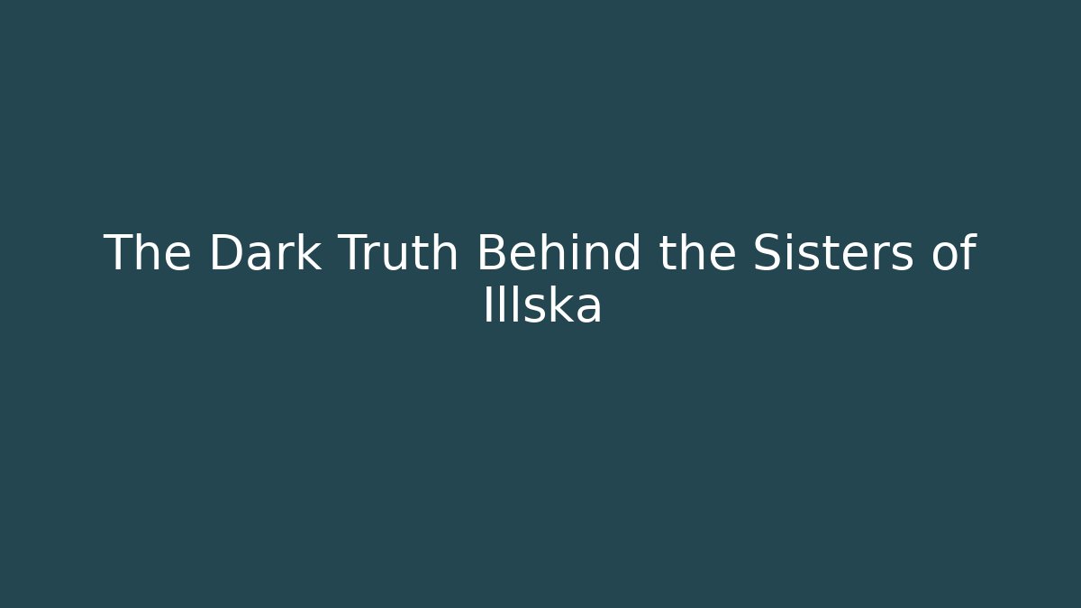 The Dark Truth Behind the Sisters of Illska