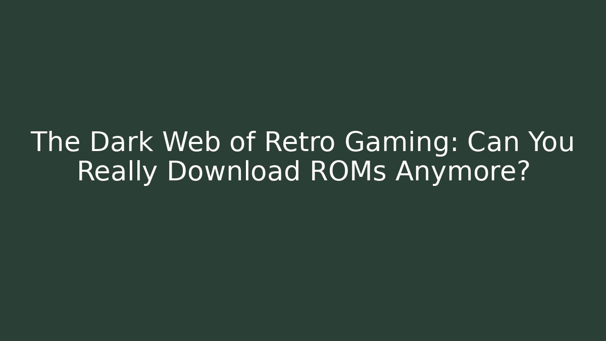 The Dark Web of Retro Gaming: Can You Really Download ROMs Anymore? - Critter Realm
