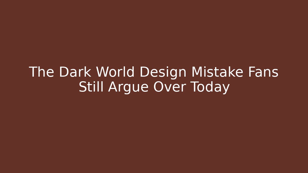 The Dark World Design Mistake Fans Still Argue Over Today