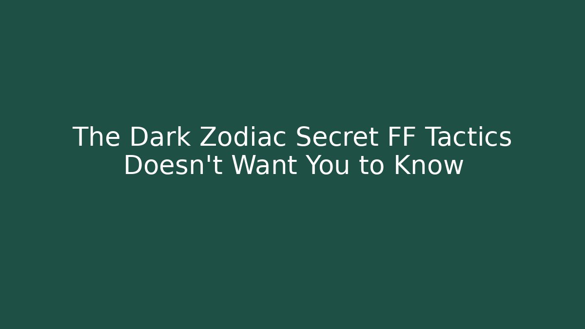 The Dark Zodiac Secret FF Tactics Doesn't Want You to Know - Critter Realm