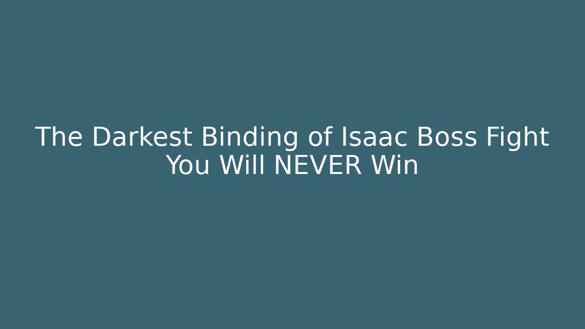 The Darkest Binding of Isaac Boss Fight You Will NEVER Win
