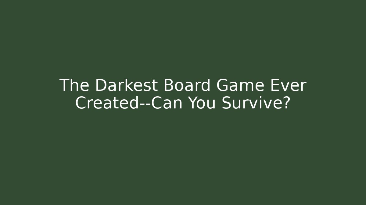 The Darkest Board Game Ever Created—Can You Survive?