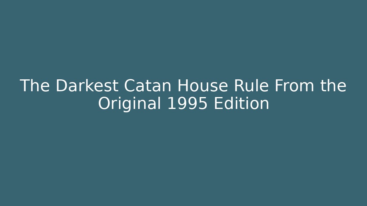 The Darkest Catan House Rule From the Original 1995 Edition