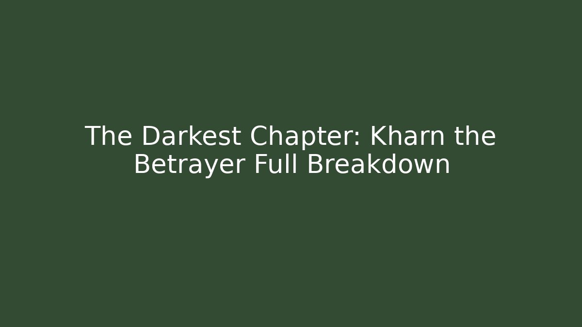 The Darkest Chapter: Kharn the Betrayer Full Breakdown