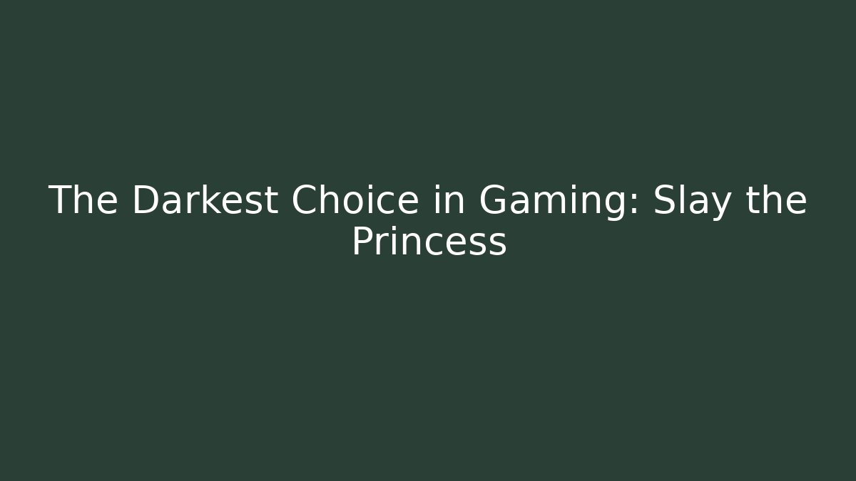 The Darkest Choice in Gaming: Slay the Princess