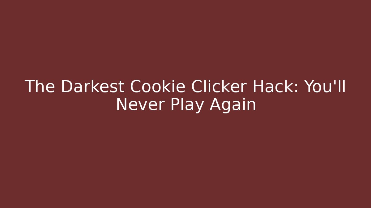 The Darkest Cookie Clicker Hack: You’ll Never Play Again - Critter Realm