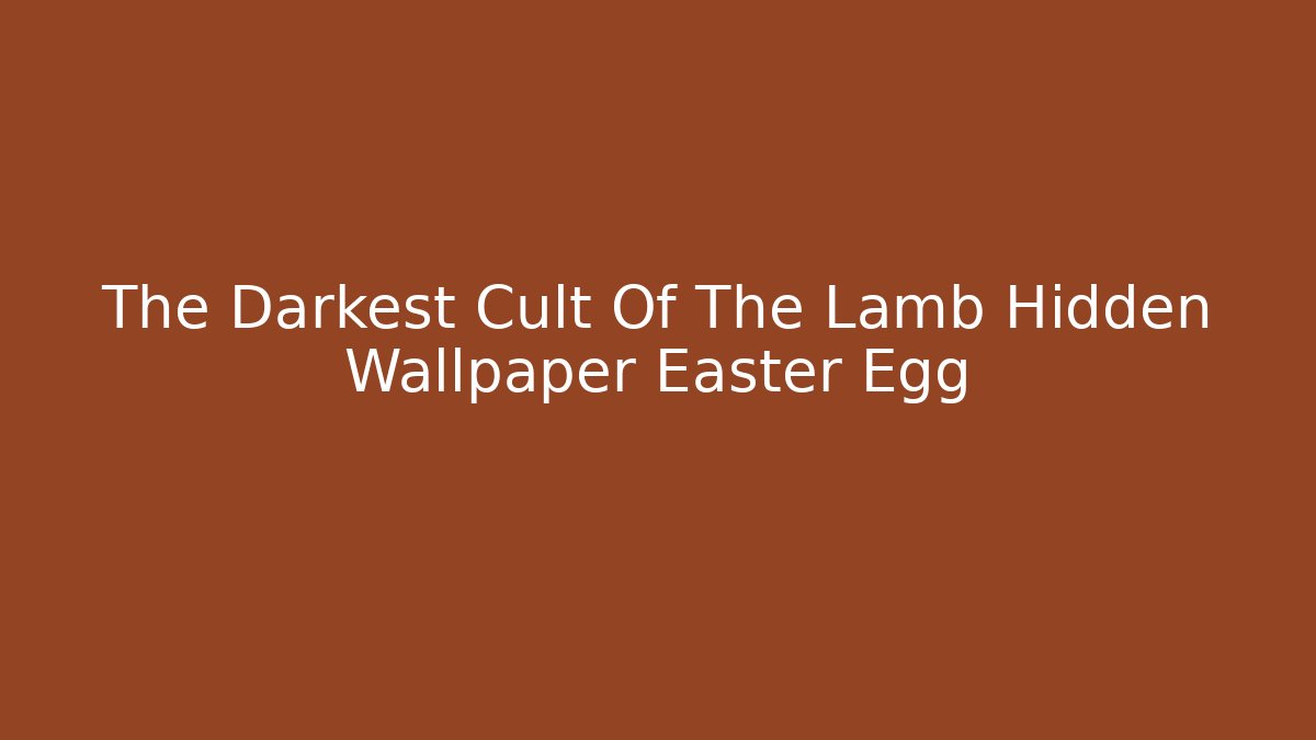 The Darkest Cult Of The Lamb Hidden Wallpaper Easter Egg