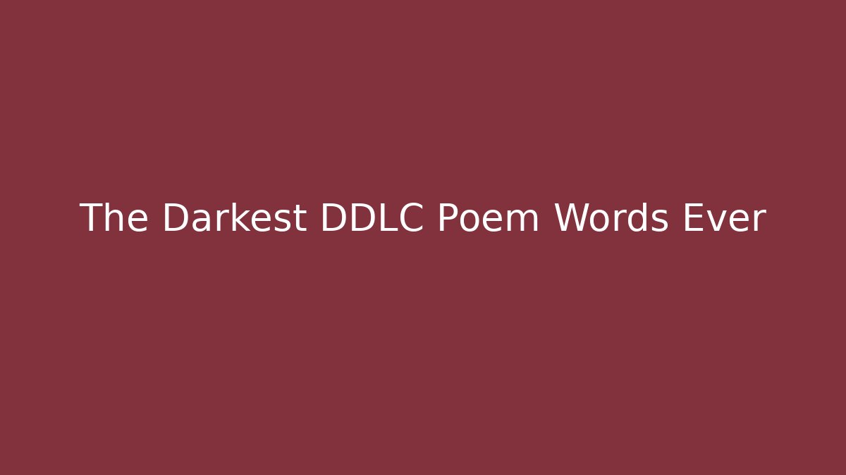 The Darkest DDLC Poem Words Ever