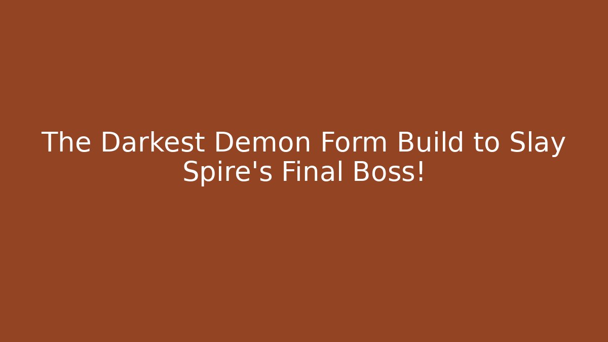 The Darkest Demon Form Build to Slay Spire's Final Boss!