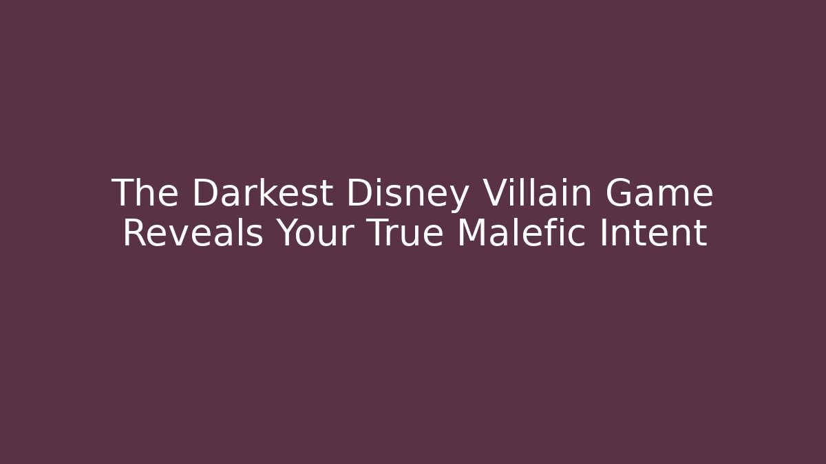 The Darkest Disney Villain Game Reveals Your True Malefic Intent