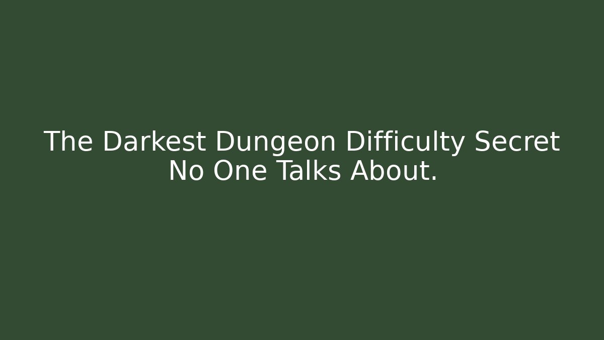 The Darkest Dungeon Difficulty Secret No One Talks About. - Critter Realm