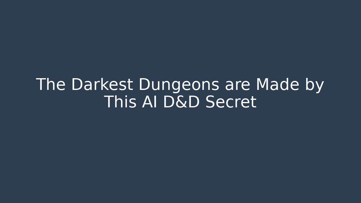 The Darkest Dungeons are Made by This AI D&D Secret