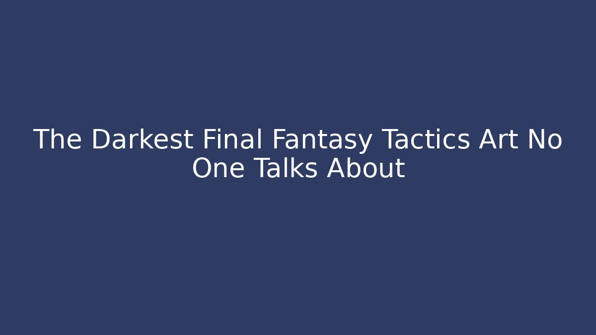 The Darkest Final Fantasy Tactics Art No One Talks About