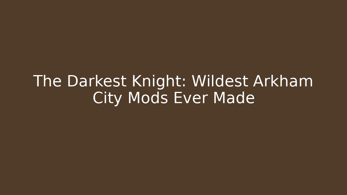 The Darkest Knight: Wildest Arkham City Mods Ever Made
