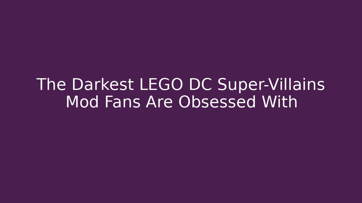 The Darkest LEGO DC Super-Villains Mod Fans Are Obsessed With
