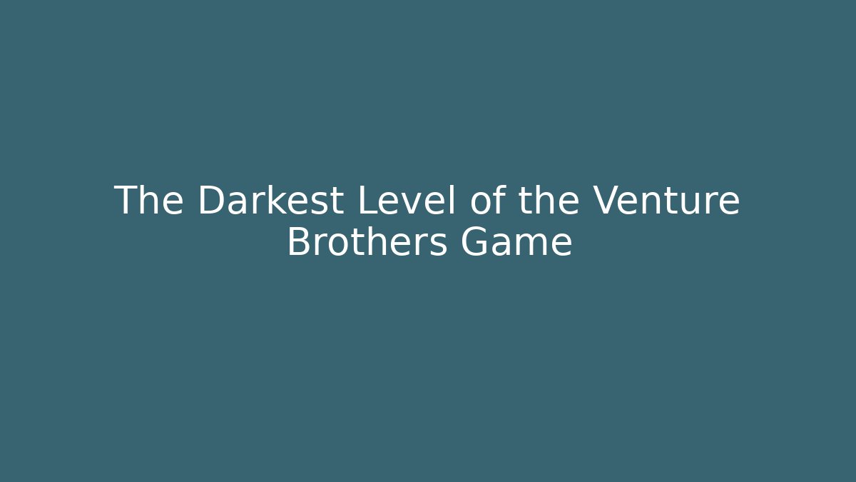 The Darkest Level of the Venture Brothers Game