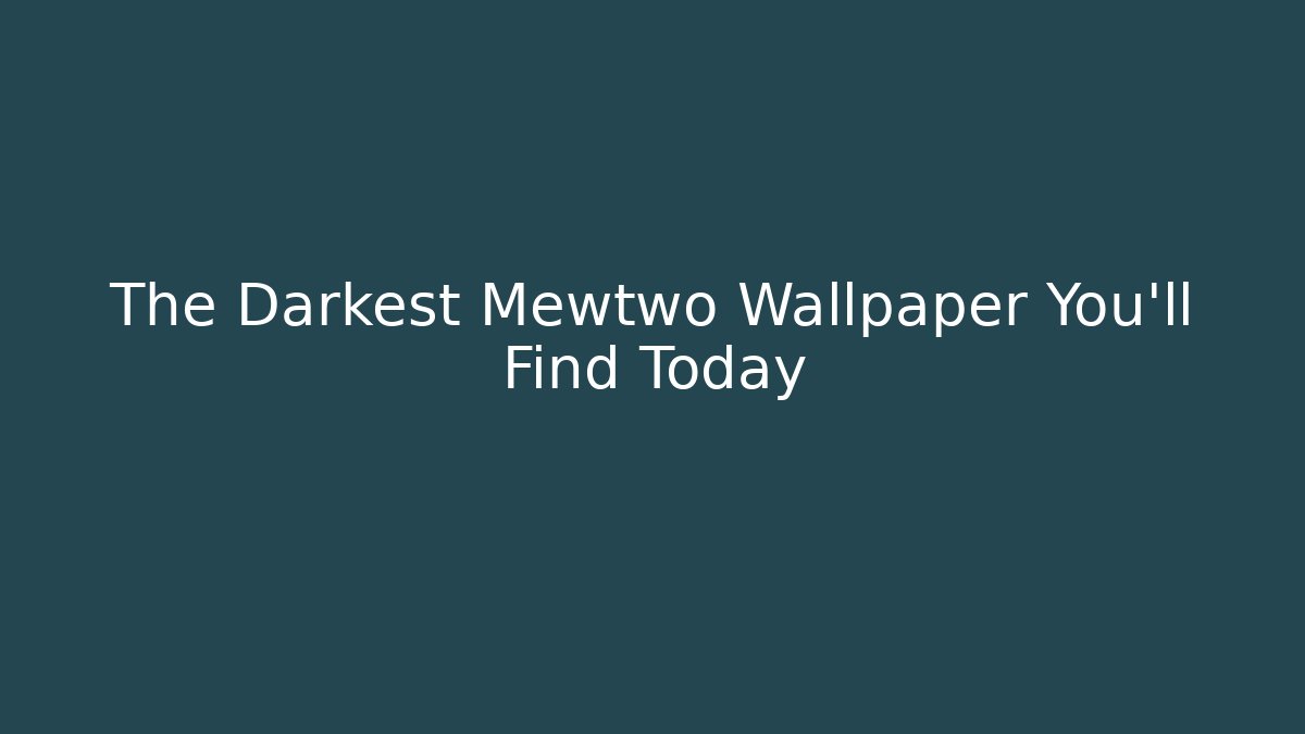 The Darkest Mewtwo Wallpaper You'll Find Today