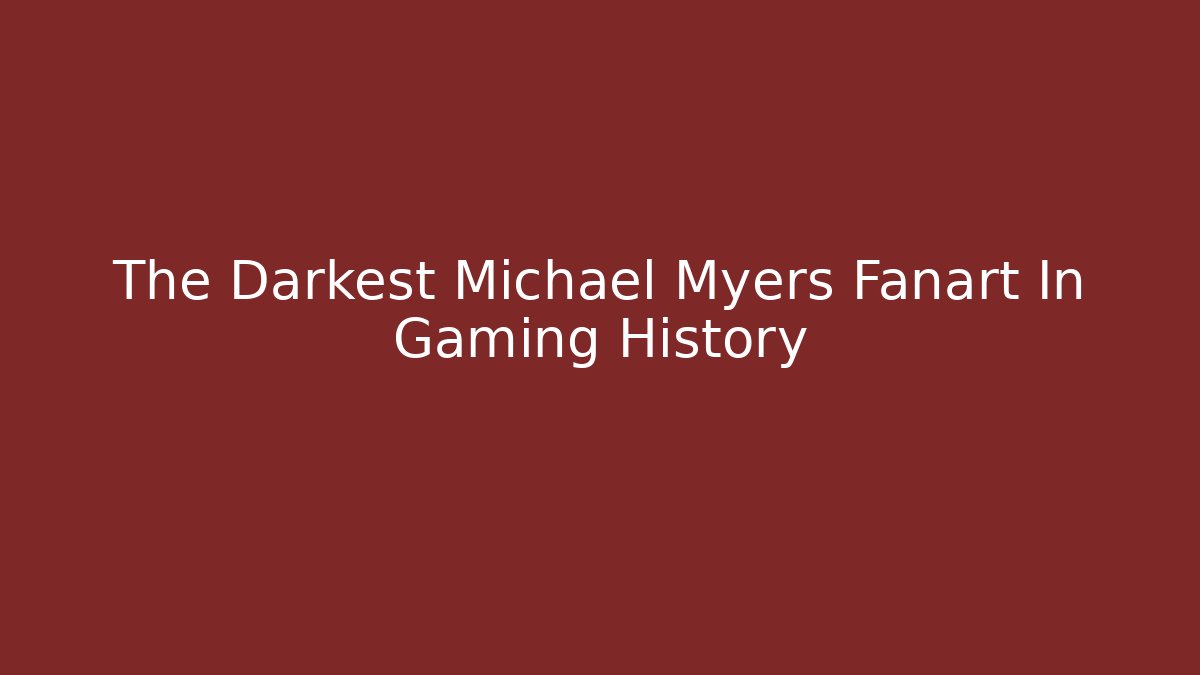 The Darkest Michael Myers Fanart In Gaming History