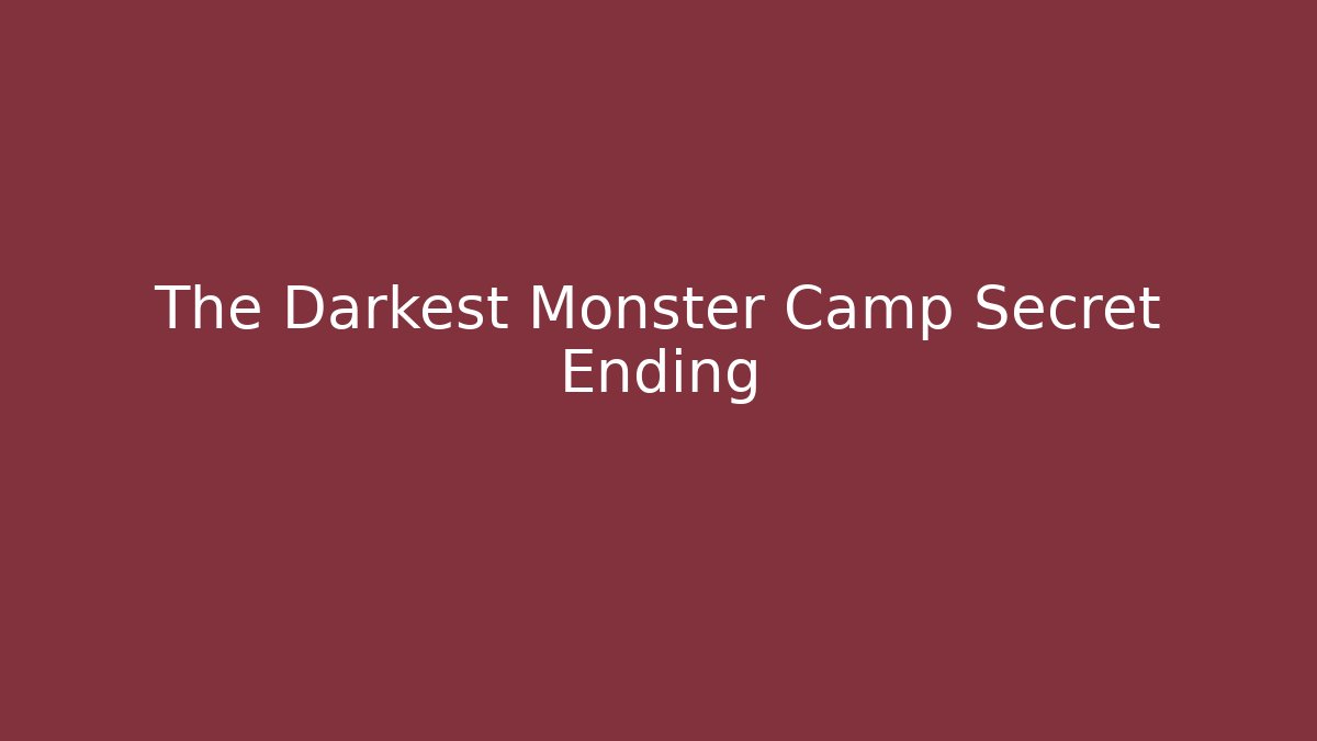 The Darkest Monster Camp Secret Ending