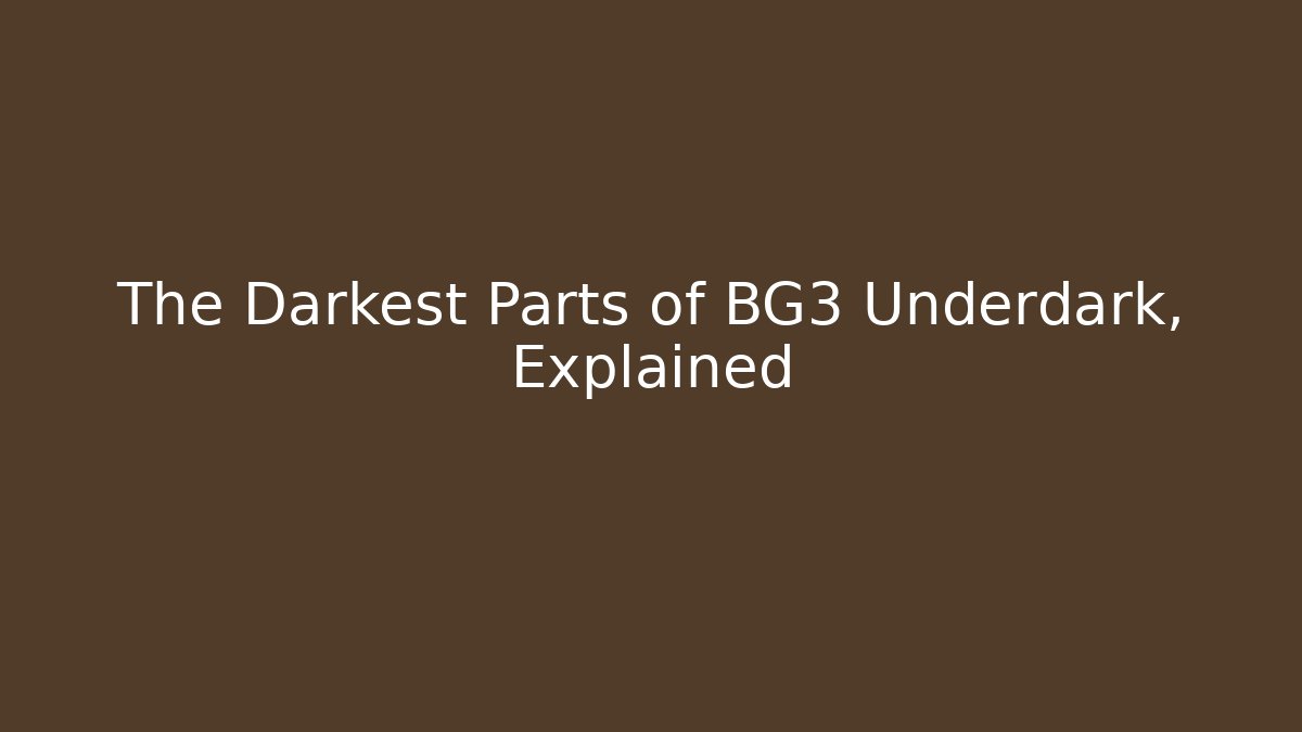 The Darkest Parts of BG3 Underdark, Explained