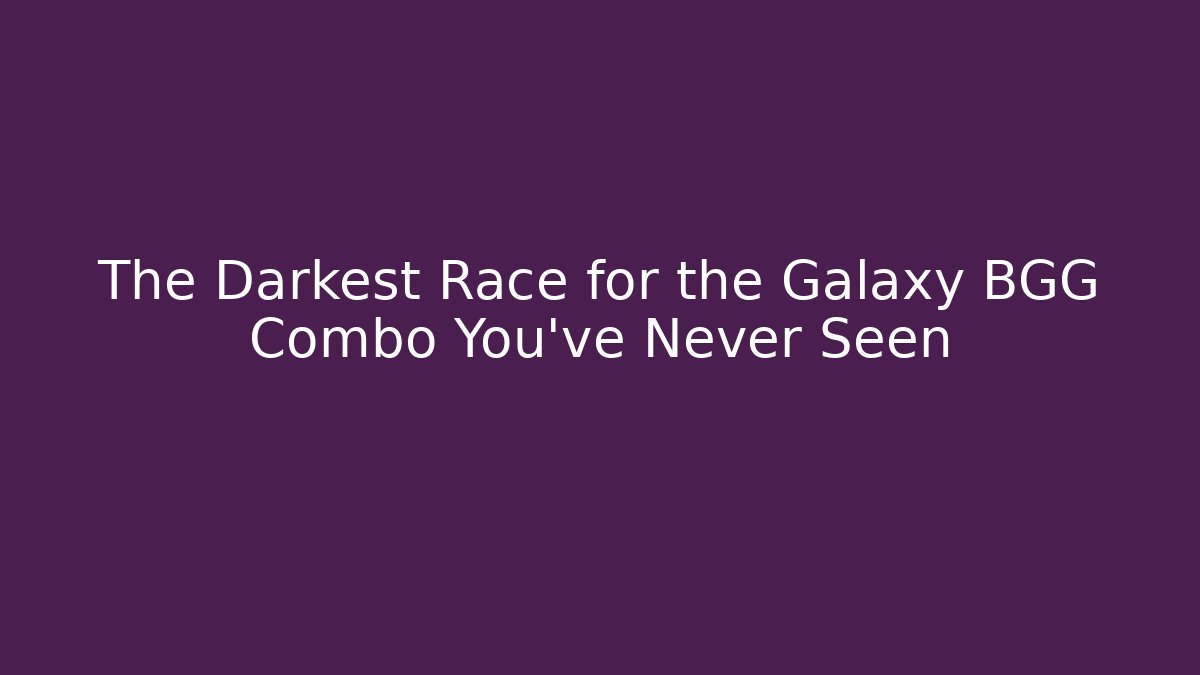 The Darkest Race for the Galaxy BGG Combo You've Never Seen