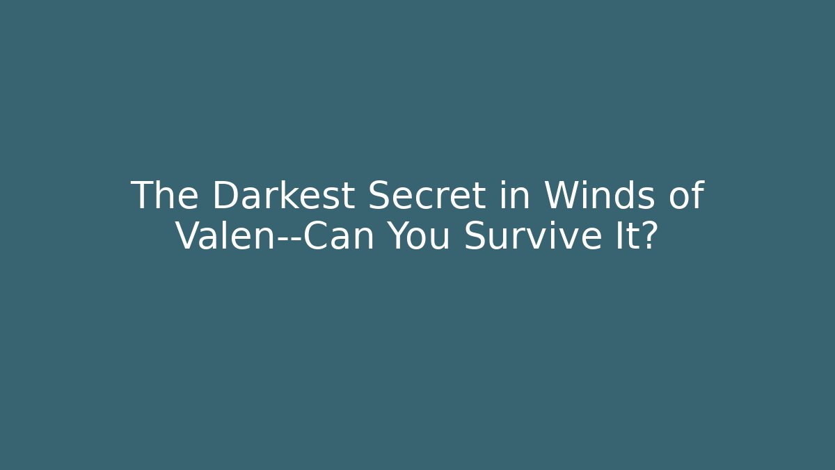 The Darkest Secret in Winds of Valen—Can You Survive It? - Critter Realm