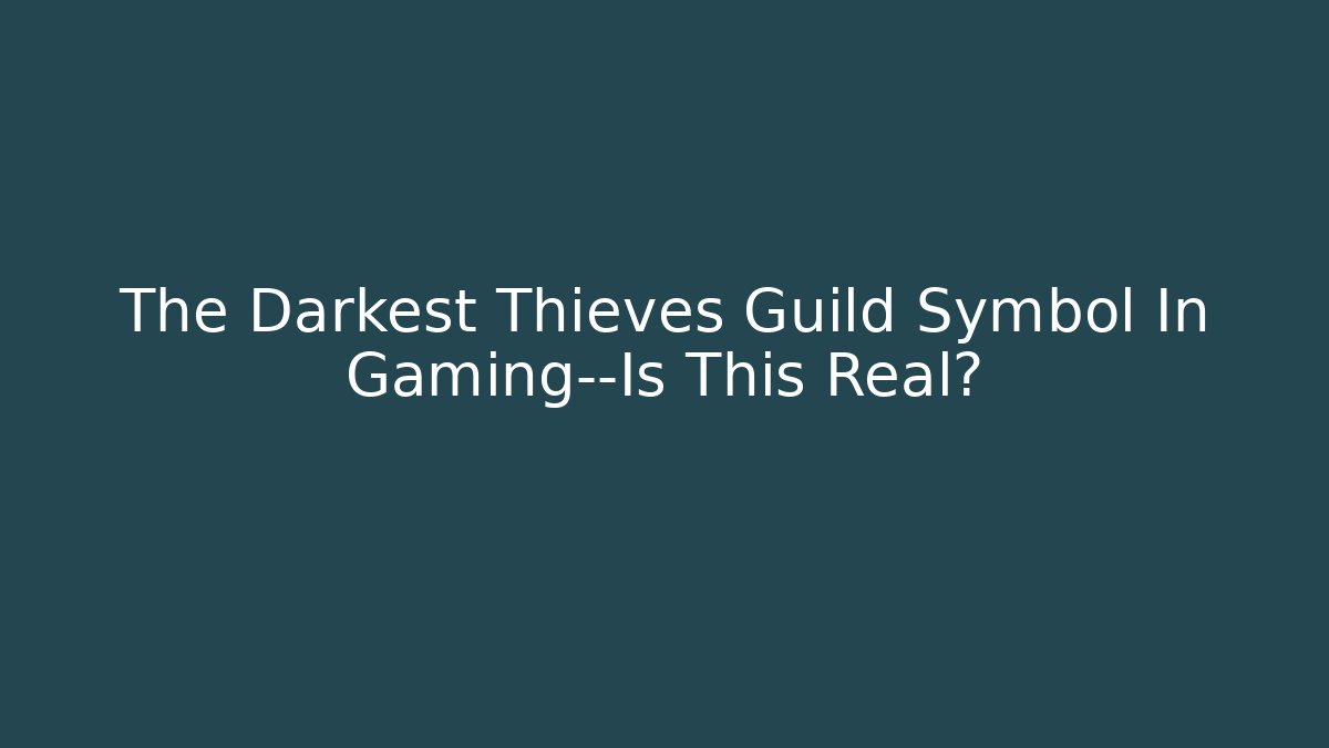 The Darkest Thieves Guild Symbol In Gaming—Is This Real?