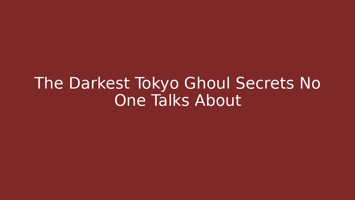 The Darkest Tokyo Ghoul Secrets No One Talks About