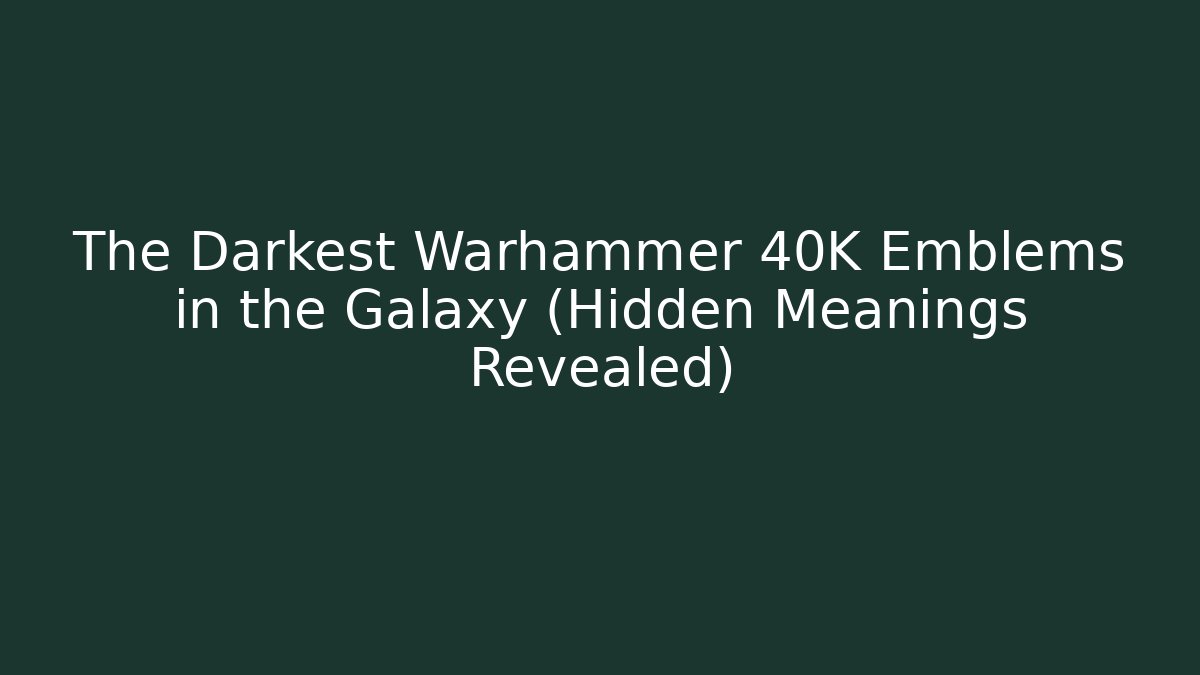 The Darkest Warhammer 40K Emblems in the Galaxy (Hidden Meanings Revealed)