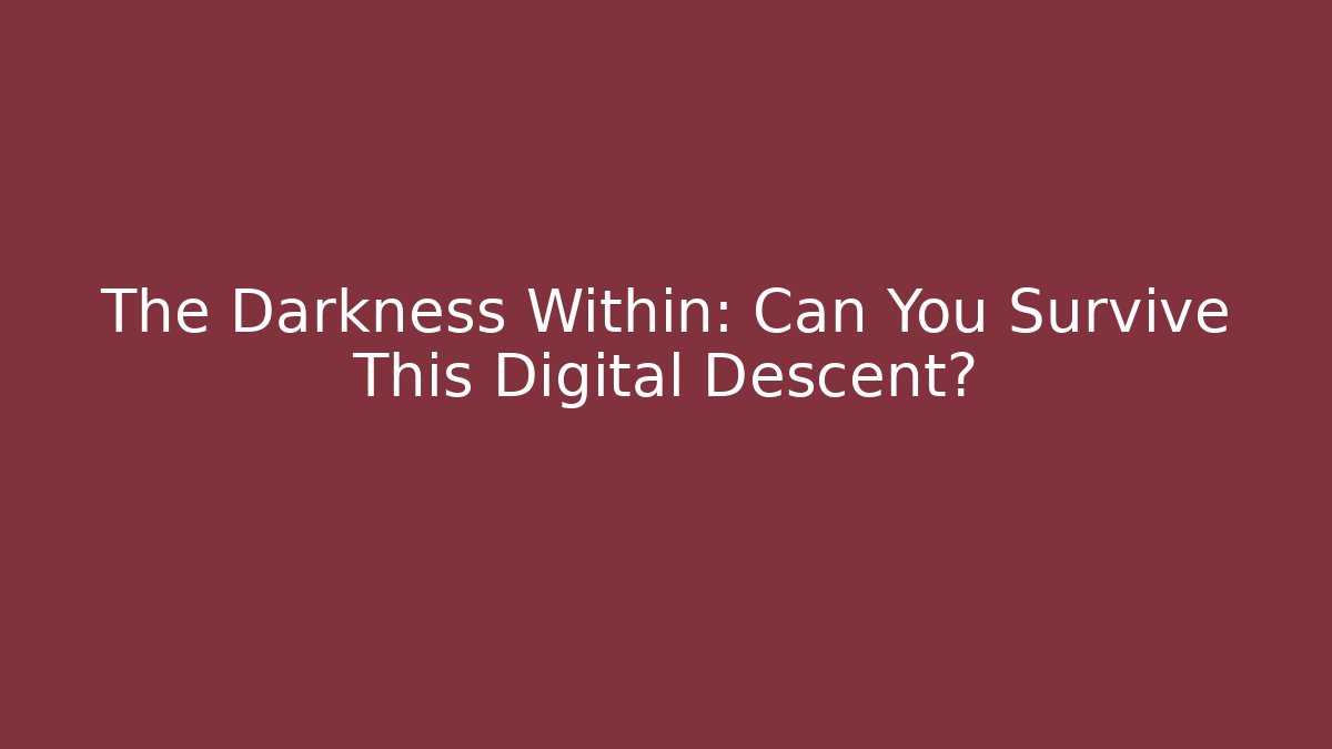 The Darkness Within: Can You Survive This Digital Descent? - Critter Realm