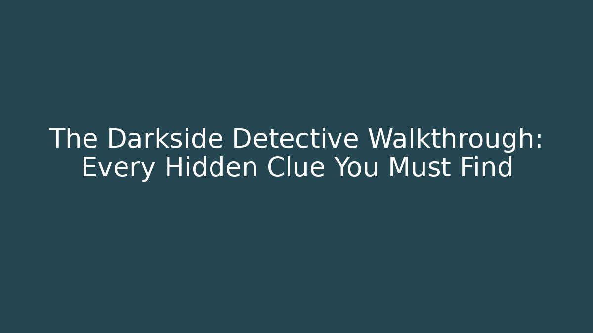 The Darkside Detective Walkthrough: Every Hidden Clue You Must Find