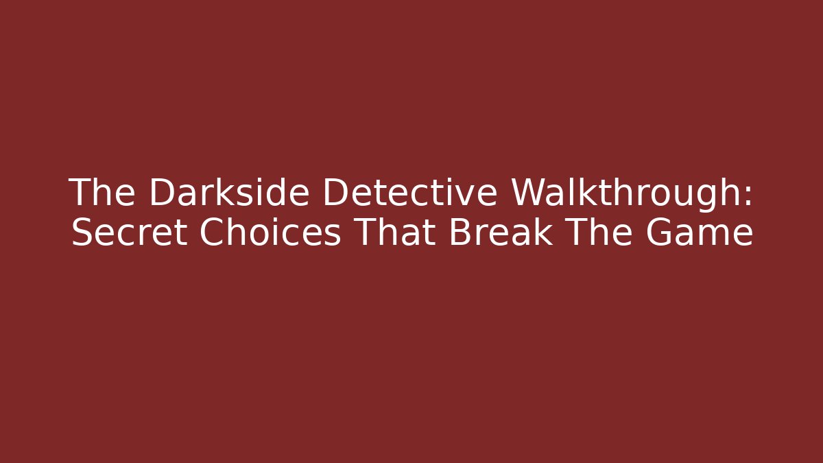 The Darkside Detective Walkthrough: Secret Choices That Break The Game