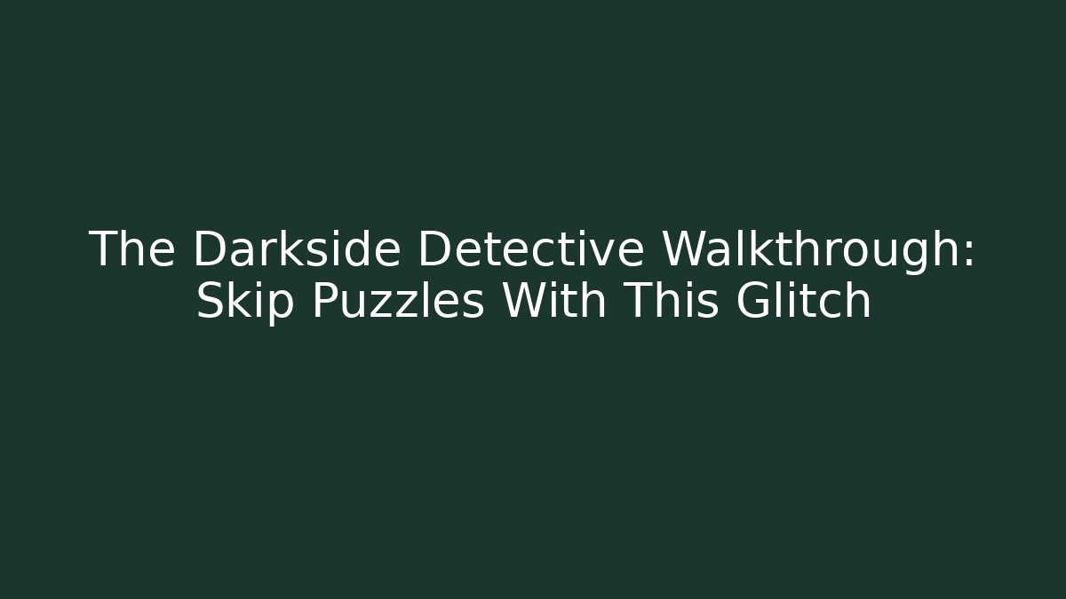 The Darkside Detective Walkthrough: Skip Puzzles With This Glitch