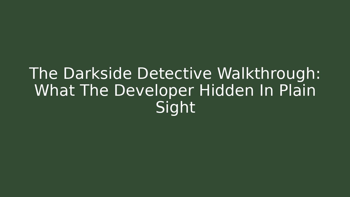 The Darkside Detective Walkthrough: What The Developer Hidden In Plain Sight