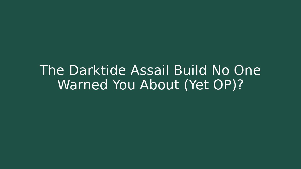 The Darktide Assail Build No One Warned You About (Yet OP)?
