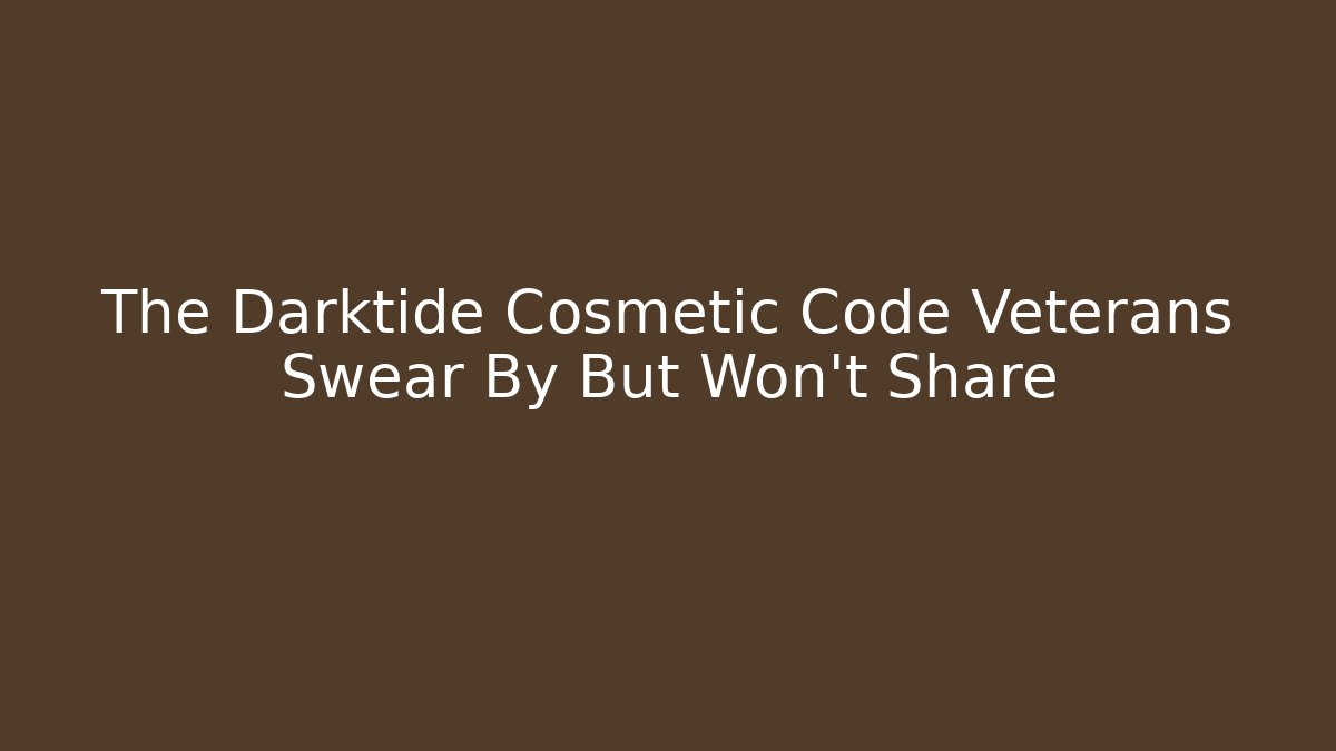 The Darktide Cosmetic Code Veterans Swear By But Won’t Share
